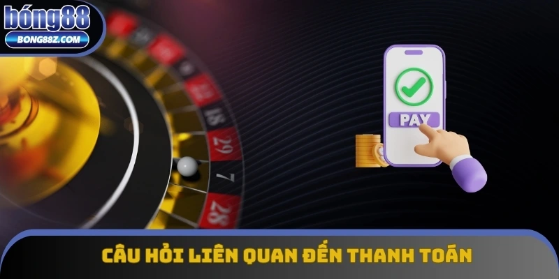 Câu hỏi của người chơi liên quan đến thủ tục thanh toán Câu hỏi của người chơi liên quan đến thủ tục thanh toán